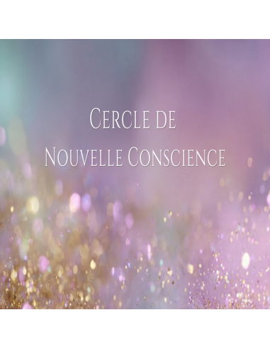 22 Juillet - 20h00 : Cercle Nouvelle Conscience