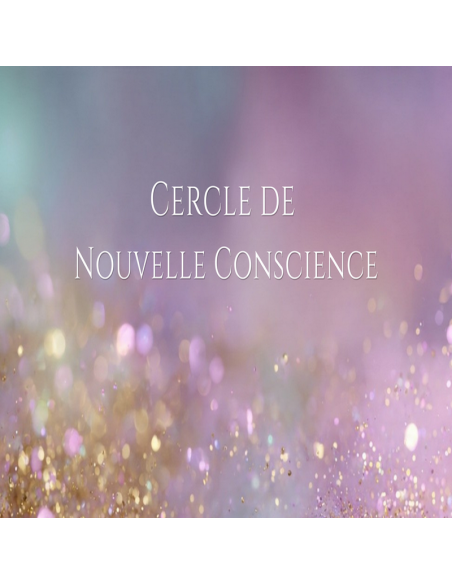22 Juillet - 20h00 : Cercle Nouvelle Conscience